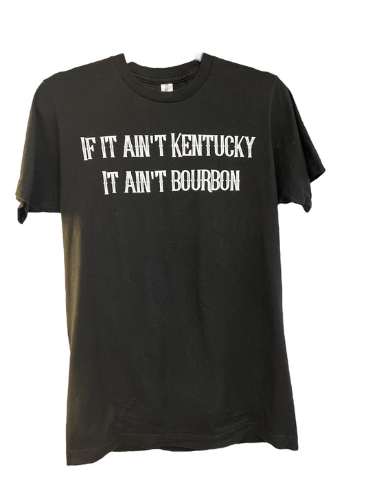 If it ain’t Kentucky it ain't Bourbon Tshirt